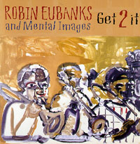 Robin Eubanks & Mental Images: Get To It.